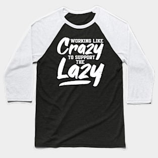 Working Like Crazy To Support The Lazy Baseball T-Shirt